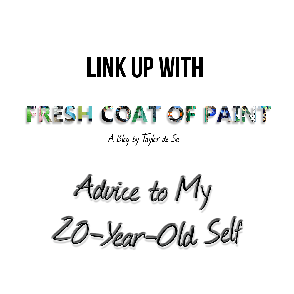 Advice to My 20-Year-Old Self