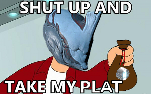Image result for shut up and take my platinum warframe